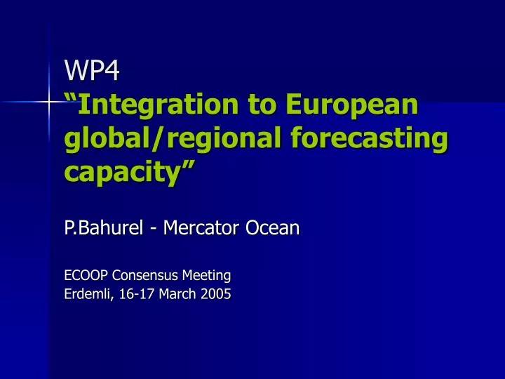 wp4 integration to european global regional forecasting capacity