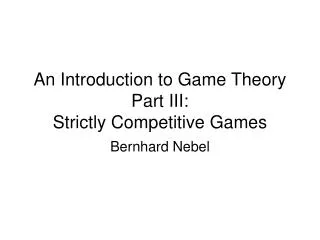 An Introduction to Game Theory Part III: Strictly Competitive Games