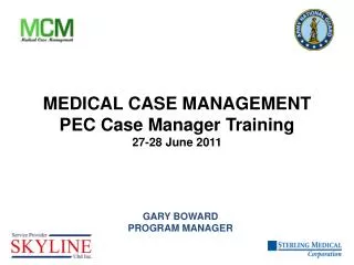 MEDICAL CASE MANAGEMENT PEC Case Manager Training 27-28 June 2011