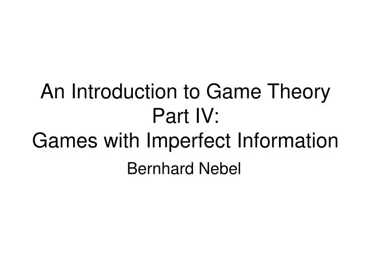 an introduction to game theory part iv games with imperfect information