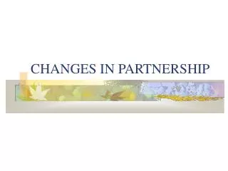 CHANGES IN PARTNERSHIP