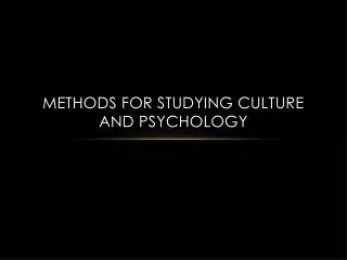 Methods for Studying Culture AND Psychology