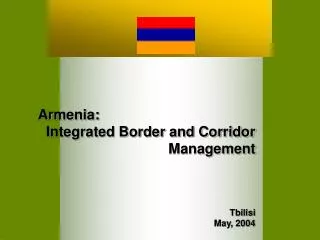 Armenia: Integrated Border and Corridor Management Tbilisi May, 2004