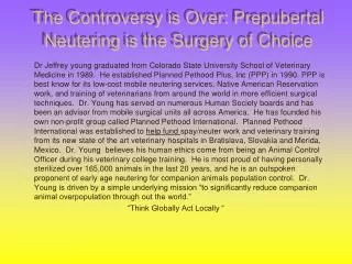 The Controversy is Over: Prepubertal Neutering is the Surgery of Choice