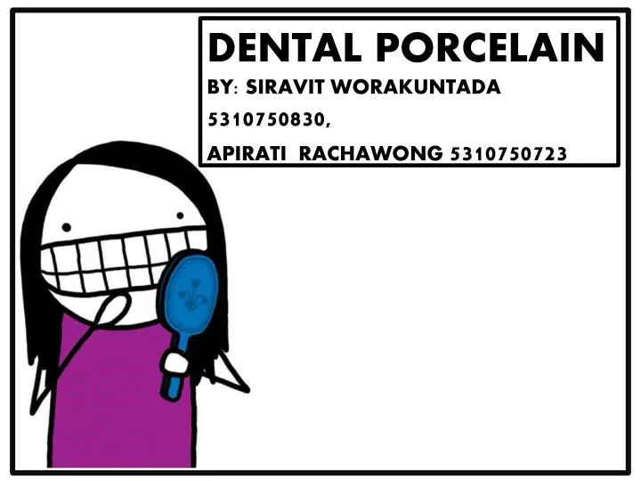dental porcelain by siravit worakuntada 5310750830 apirati rachawong 5310750723
