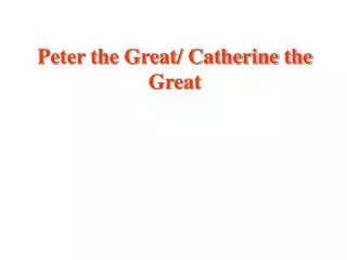 Peter the Great/ Catherine the Great