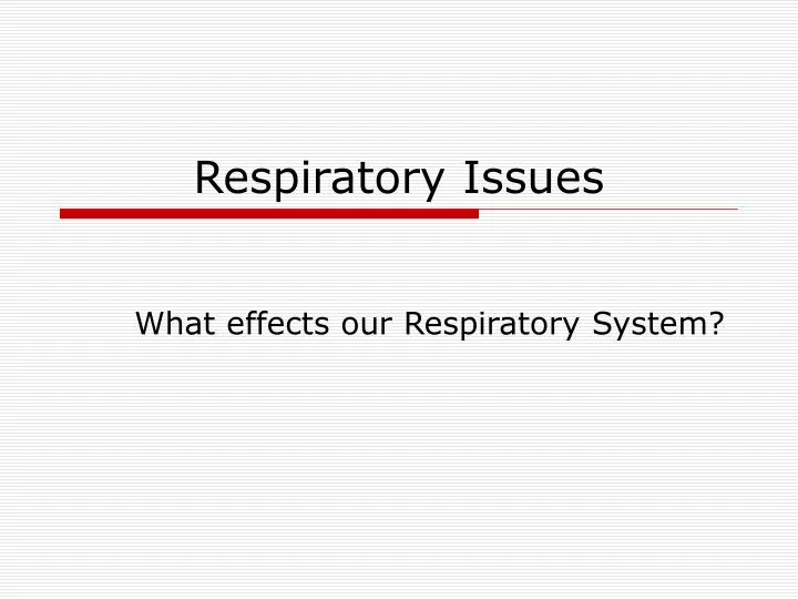 respiratory issues