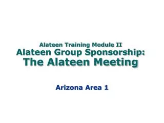Alateen Training Module II Alateen Group Sponsorship: The Alateen Meeting