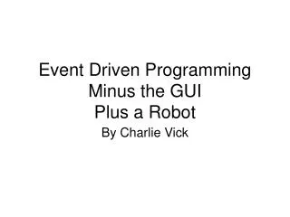 Event Driven Programming Minus the GUI Plus a Robot