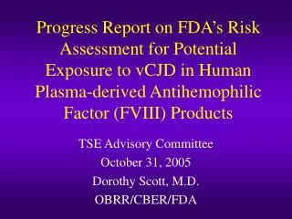 TSE Advisory Committee October 31, 2005 Dorothy Scott, M.D. OBRR/CBER/FDA