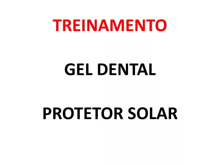 treinamento gel dental protetor solar