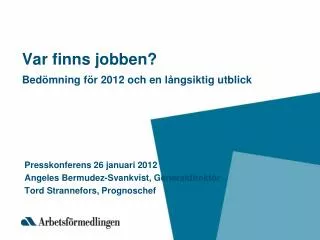 Var finns jobben? Bed ö mning f ö r 2012 och en l å ngsiktig utblick