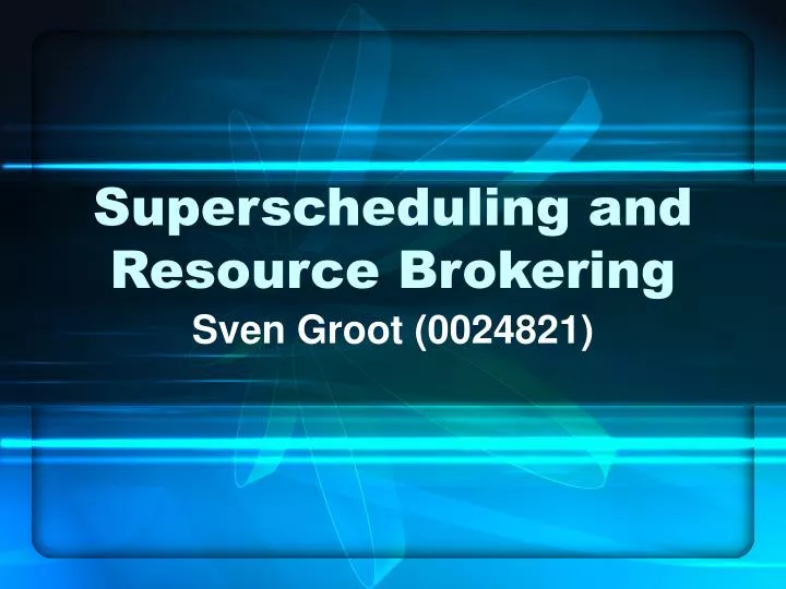superscheduling and resource brokering