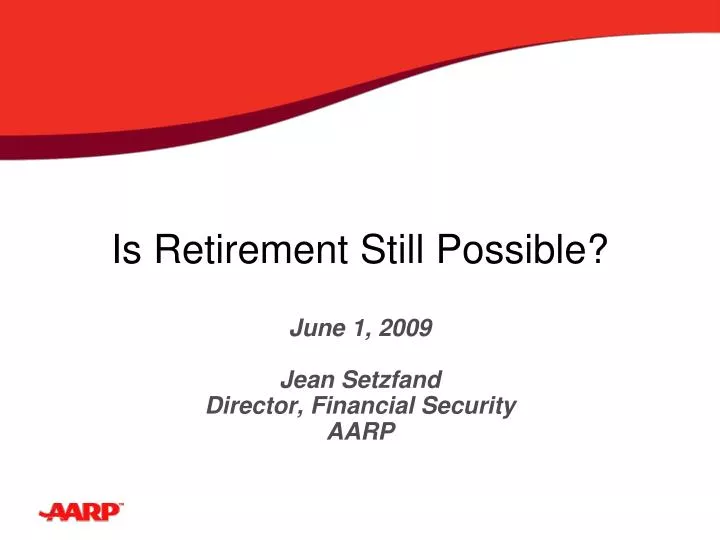 is retirement still possible june 1 2009 jean setzfand director financial security aarp