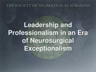 Leadership and Professionalism in an Era of Neurosurgical Exceptionalism