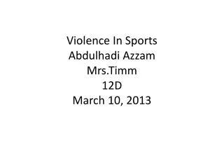 Violence In Sports Abdulhadi Azzam Mrs.Timm 12D March 10, 2013