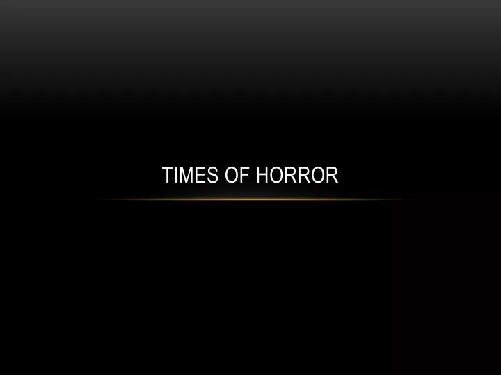 times of horror