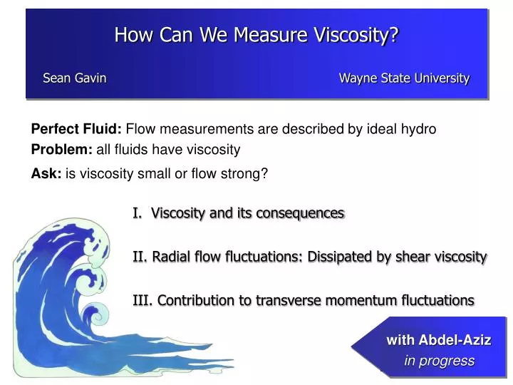 how can we measure viscosity sean gavin wayne state university