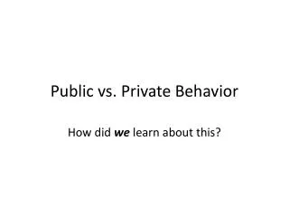 Public vs. Private Behavior
