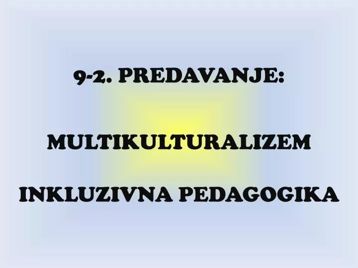 9 2 predavanje multikulturalizem inkluzivna pedagogika