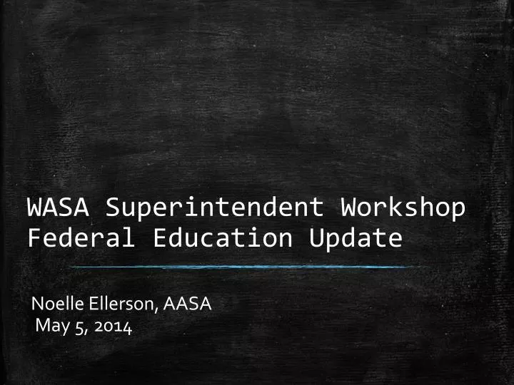 wasa superintendent workshop federal education update