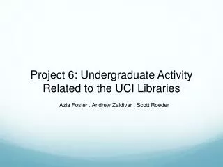 Project 6: Undergraduate Activity Related to the UCI Libraries