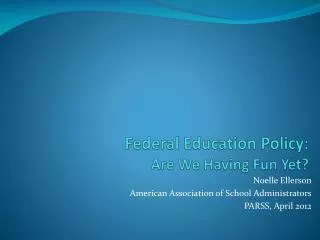 Federal Education Policy: Are We Having Fun Yet?