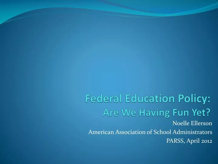 federal education policy are we having fun yet