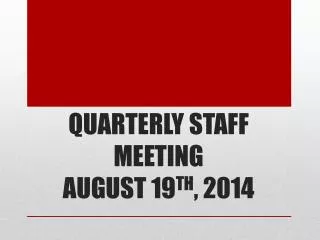 QUARTERLY STAFF MEETING AUGUST 19 TH , 2014