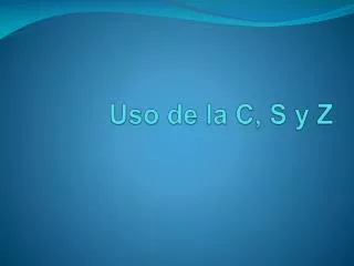 uso de la c s y z