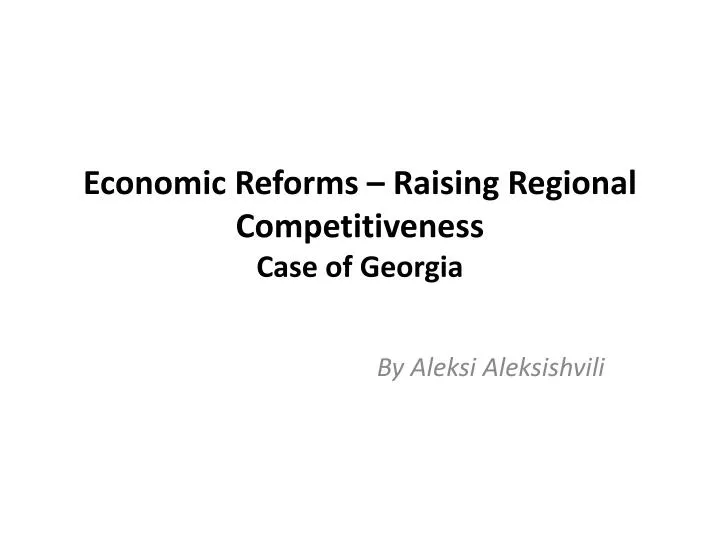 economic reforms raising regional competitiveness case of georgia