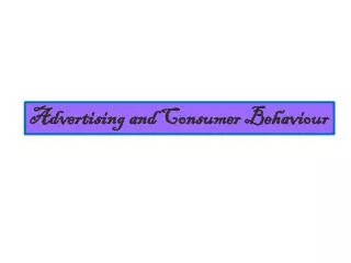 Advertising and Consumer Behaviour