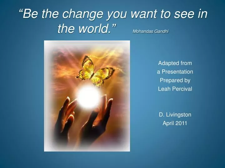 be the change you want to see in the world mohandas gandhi
