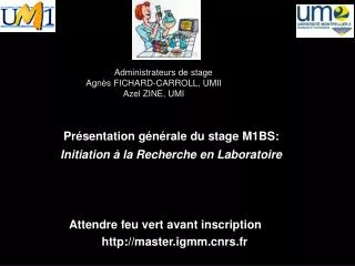 Administrateurs de stage Agnès FICHARD-CARROLL, UMII Azel ZINE, UMI