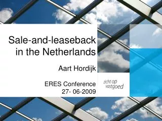 Sale-and-leaseback in the Netherlands Aart Hordijk ERES Conference 27- 06-2009