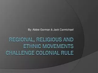 Regional, Religious and Ethnic Movements Challenge Colonial Rule