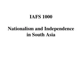 IAFS 1000 Nationalism and Independence in South Asia