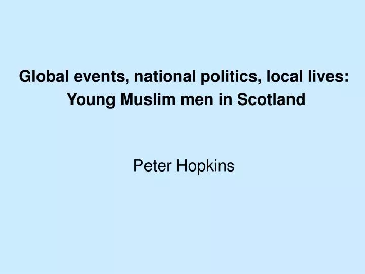 global events national politics local lives young muslim men in scotland peter hopkins