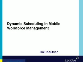 Dynamic Scheduling in Mobile Workforce Management