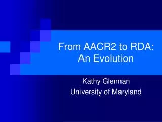 From AACR2 to RDA: An Evolution