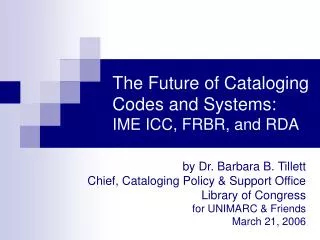 The Future of Cataloging Codes and Systems: IME ICC, FRBR, and RDA
