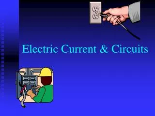 Electric Current &amp; Circuits