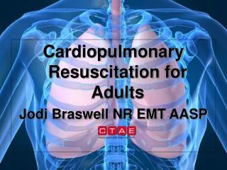 Cardiopulmonary Resuscitation for Adults Jodi Braswell NR EMT AASP