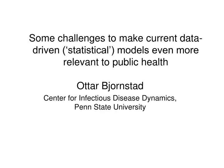 some challenges to make current data driven statistical models even more relevant to public health
