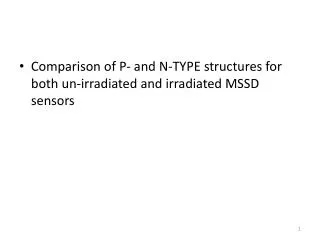 Comparison of P- and N-TYPE structures for both un-irradiated and irradiated MSSD sensors