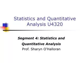Statistics and Quantitative Analysis U4320