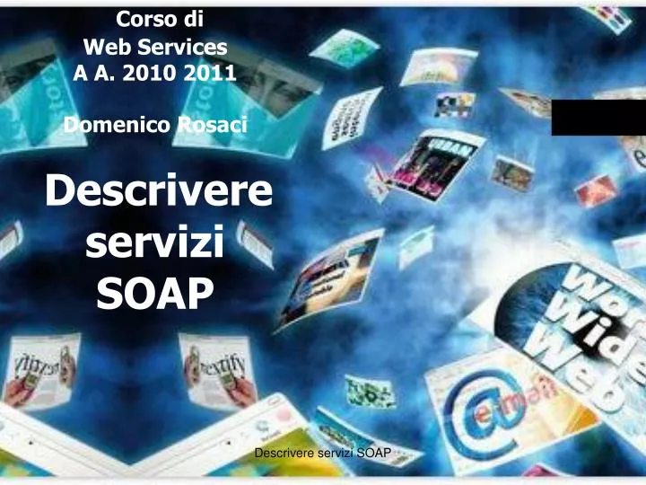 corso di web services a a 2010 2011 domenico rosaci descrivere servizi soap