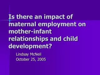 Is there an impact of maternal employment on mother-infant relationships and child development?