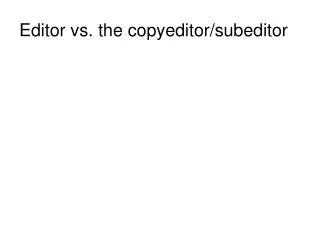 Editor vs. the copyeditor/subeditor