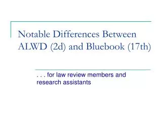 Notable Differences Between ALWD (2d) and Bluebook (17th)